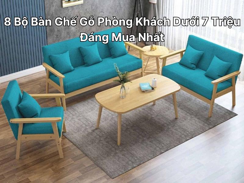 Bộ bàn ghế gỗ phòng khách giá 7 triệu thiết kế nhỏ gọn, hiện đại, tối ưu không gian